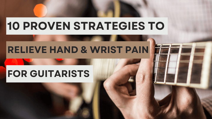 10 Proven Strategies to Relieve Hand and Wrist Pain for Guitarists